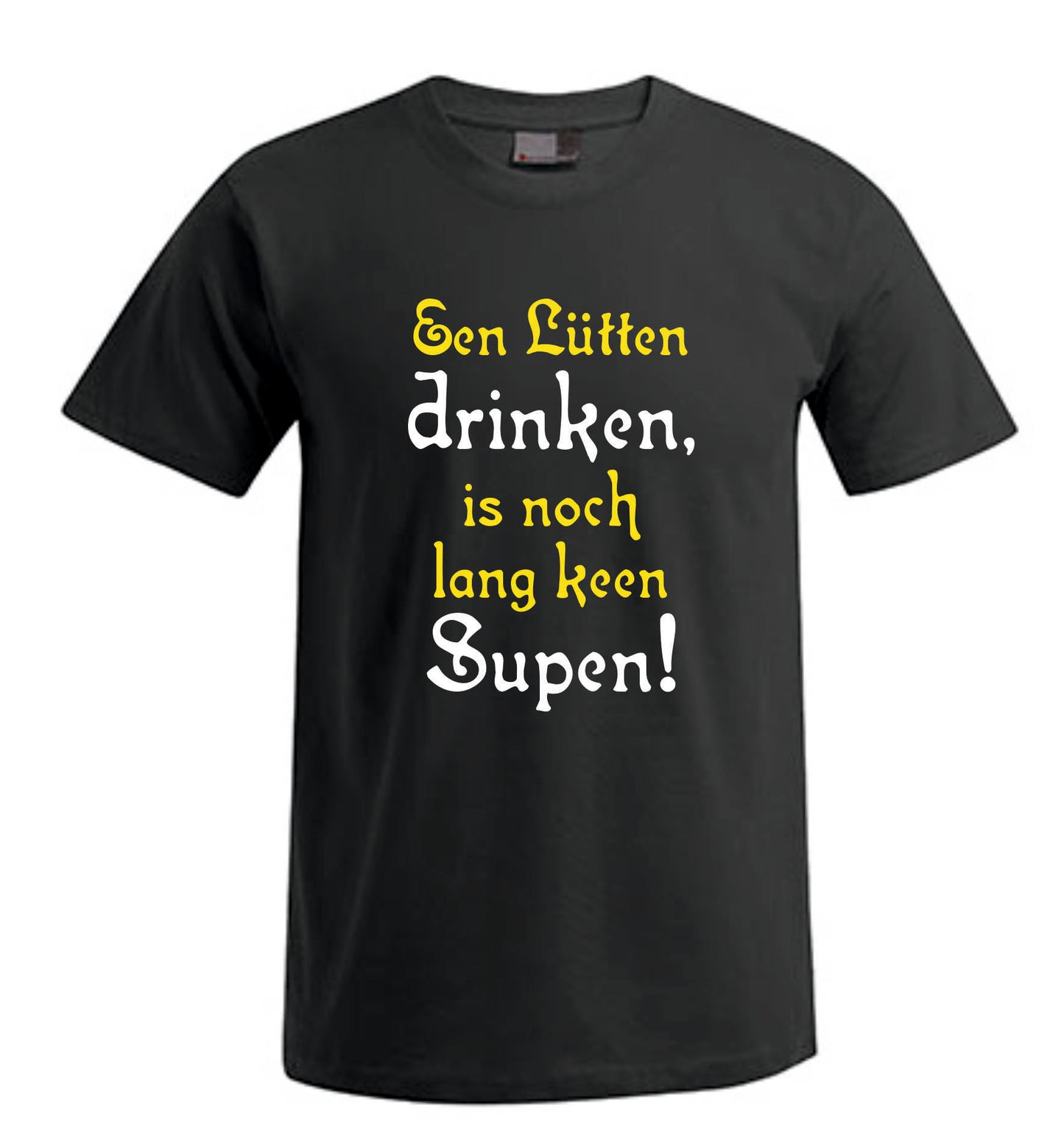 Een Lütten drinken, is noch lang keen Supen! – Spücheshirt
