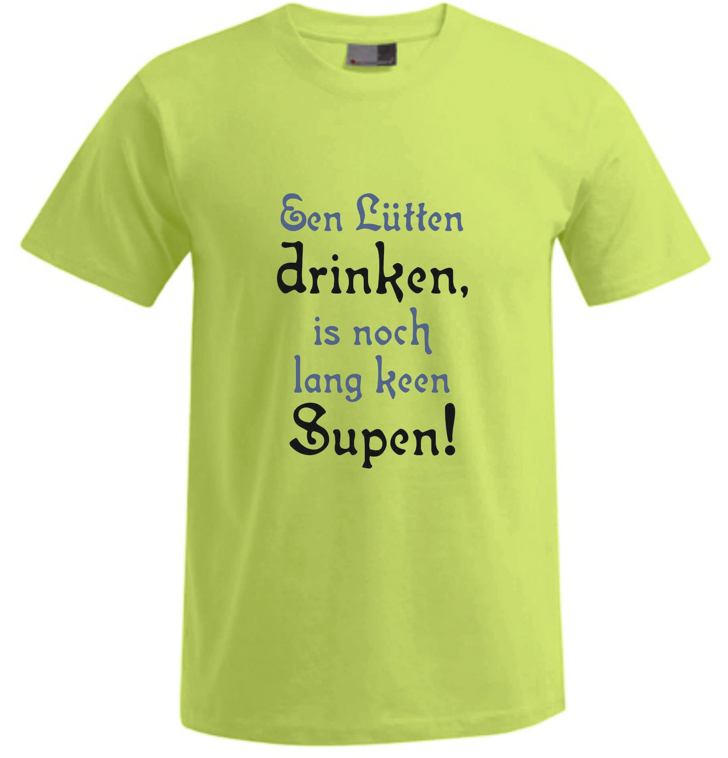 Een Lütten drinken, is noch lang keen Supen! – Spücheshirt